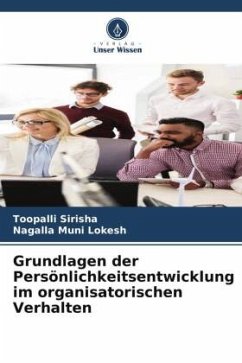Grundlagen der Persönlichkeitsentwicklung im organisatorischen Verhalten - Sirisha, Toopalli;Muni Lokesh, Nagalla
