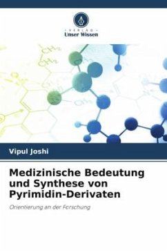 Medizinische Bedeutung und Synthese von Pyrimidin-Derivaten - Joshi, Vipul