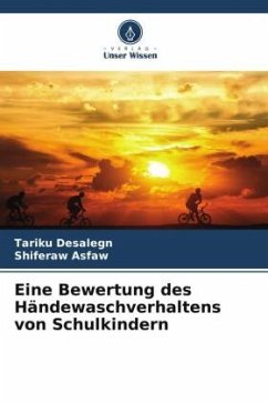 Eine Bewertung des Händewaschverhaltens von Schulkindern - Desalegn, Tariku;Asfaw, Shiferaw