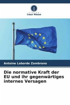 Die normative Kraft der EU und ihr gegenwärtiges internes Versagen - Laborde Zambrano, Antoine