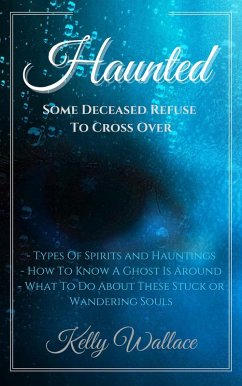 Haunted: Some Deceased Refuse To Cross Over (eBook, ePUB) - Wallace, Kelly