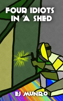 Four Idiots in a Shed (A TTT Novel) (eBook, ePUB) - Munro, Ej