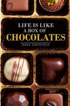 Life is Like a Box of Chocolates (eBook, ePUB) - Zheteyeva, Dana