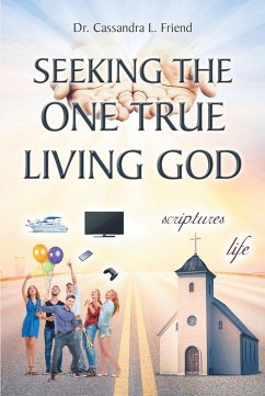 Seeking The One True Living God (eBook, ePUB) - Friend, Cassandra L.