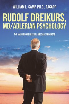 Rudolf Dreikurs, M.D.-Adlerian Psychology (eBook, ePUB) - Camp Ph. D. FACAPP, William L.