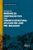 Estudo de Resíduos da Construção Civil para Concreto Estrutural Aplicado em Lajes Pré-Moldadas (eBook, ePUB)