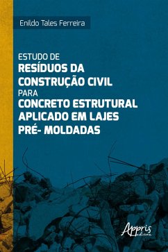 Estudo de Resíduos da Construção Civil para Concreto Estrutural Aplicado em Lajes Pré-Moldadas (eBook, ePUB) - Ferreira, Enildo Tales