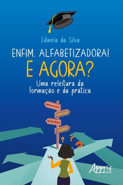 Enfim, Alfabetizadora! E Agora? Uma Releitura da Formação e da Prática (eBook, ePUB)