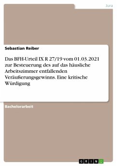 Das BFH-Urteil IX R 27/19 vom 01.03.2021 zur Besteuerung des auf das häusliche Arbeitszimmer entfallenden Veräußerungsgewinns. Eine kritische Würdigung (eBook, PDF) - Reiber, Sebastian