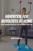 Handbook For Workouts At Home! The Best Workouts of Your Life, From The Comfort Of Your Home (eBook, ePUB)