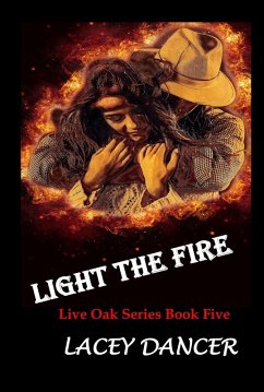 Light the Fire (The Live Oak Series, #5) (eBook, ePUB) - Dancer, Lacey
