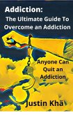 Addiction: The Ultimate Guide To Overcome an Addiction (eBook, ePUB)