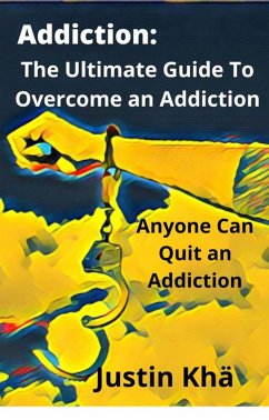 Cover Addiction: The Ultimate Guide To Overcome an Addiction (eBook, ePUB)