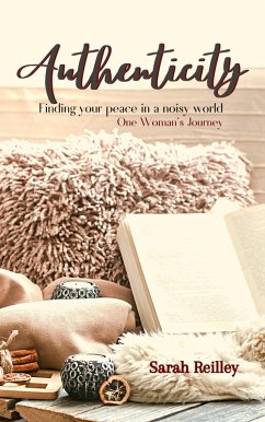 Authenticity: Finding your Peace in a Noisy World (eBook, ePUB) - Reilley, Sarah