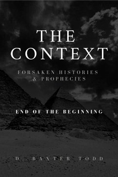The Context, Foresaken Histories & Prophecies (eBook, ePUB) - Todd, D. Baxter