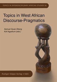 Topics in West African Discourse-Pragmatics - Obeng, Samuel Gyasi, Kofi Agyekum und Kofi Agyekum