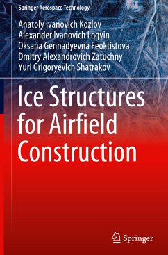 Ice Structures for Airfield Construction - Kozlov, Anatoly Ivanovich;Logvin, Alexander Ivanovich;Feoktistova, Oksana Gennadyevna