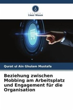 Beziehung zwischen Mobbing am Arbeitsplatz und Engagement für die Organisation - Ghulam Mustafa, Qurat ul Ain