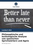 Philosophische und lexikologische Analyse von spanischen Sprichwörtern und Agnis