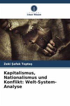Kapitalismus, Nationalismus und Konflikt: Welt-System-Analyse - Toptas, Zeki Safak
