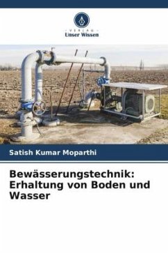 Bewässerungstechnik: Erhaltung von Boden und Wasser - Moparthi, Satish Kumar