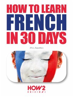 How to Learn French in 30 Days (eBook, PDF) - Zanzottera, Alice