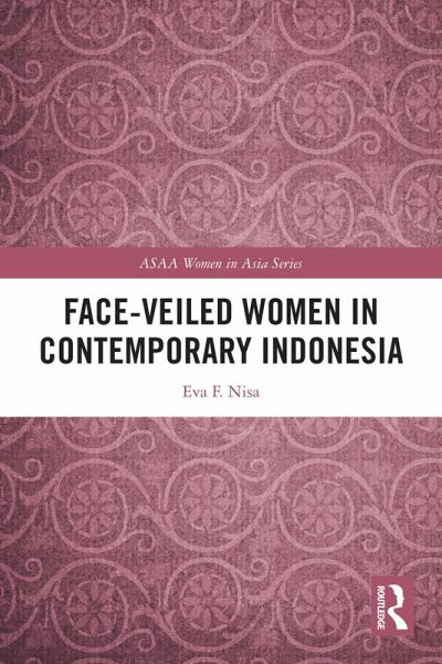 Face-veiled Women in Contemporary Indonesia (eBook, PDF) Face-veiled Women in Contemporary Indonesia (eBook, PDF)