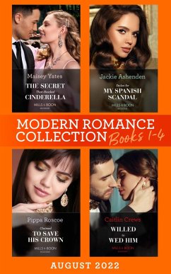 Cover Modern Romance August 2022 Books 1-4: The Secret That Shocked Cinderella / Willed to Wed Him / Claimed to Save His Crown / Stolen for My Spanish Scandal (eBook, ePUB)