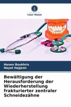 Bewältigung der Herausforderung der Wiederherstellung frakturierter zentraler Schneidezähne - Boukhris, Hanen;Hajjemi, Hayet