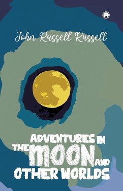 Adventures in the moon and other worlds - Russell, John Russell