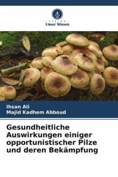 Gesundheitliche Auswirkungen einiger opportunistischer Pilze und deren Bekämpfung - Ali, Ihsan;Abboud, Majid Kadhem
