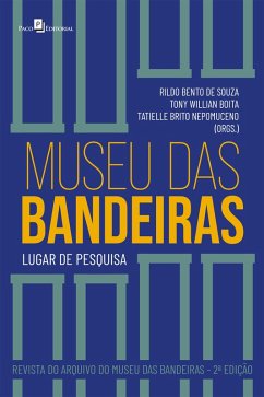 Museu das Bandeiras (eBook, ePUB) - Souza, Rildo Bento de; Boita, Tony Willian; Nepomuceno, Tatielle Brito