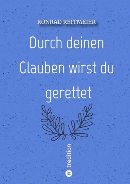 Durch deinen Glauben wirst du gerettet (eBook, ePUB)