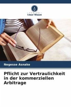 Pflicht zur Vertraulichkeit in der kommerziellen Arbitrage - Asnake, Negesse