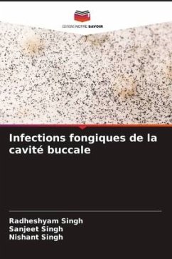 Infections fongiques de la cavité buccale - Singh, Radheshyam;Singh, Sanjeet;Singh, Nishant