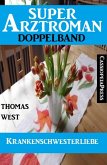 Krankenschwesterliebe: Super Arztroman Doppelband (eBook, ePUB)