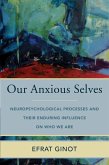 Our Anxious Selves: Neuropsychological Processes and their Enduring Influence on Who We Are (Norton Series on Interpersonal Neurobiology) (eBook, ePUB)