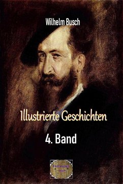 Illustrierte Geschichten, 4. Band (eBook, ePUB) - Busch, Wilhelm