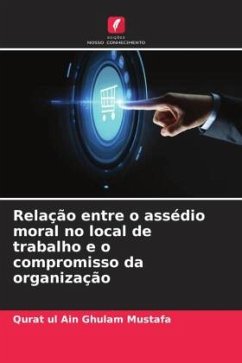 Relação entre o assédio moral no local de trabalho e o compromisso da organização - Ghulam Mustafa, Qurat ul Ain