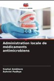 Administration locale de médicaments antimicrobiens