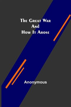 The Great War and How It Arose - Anonymous