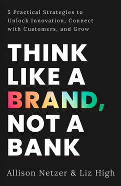 Think like a Brand, Not a Bank (eBook, ePUB) - High, Liz; Netzer, Allison