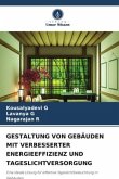 GESTALTUNG VON GEBÄUDEN MIT VERBESSERTER ENERGIEEFFIZIENZ UND TAGESLICHTVERSORGUNG