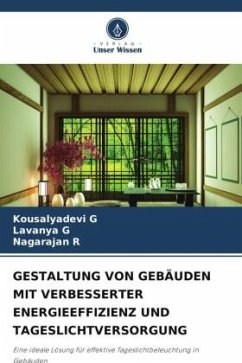 GESTALTUNG VON GEBÄUDEN MIT VERBESSERTER ENERGIEEFFIZIENZ UND TAGESLICHTVERSORGUNG - G, Kousalyadevi;G, Lavanya;R, Nagarajan