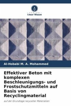 Effektiver Beton mit komplexen Beschleunigungs- und Frostschutzmitteln auf Basis von Recyclingmaterial - M. A. Mohammed, Al-Hobabi