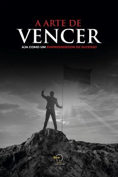 A arte de vencer (eBook, ePUB) - Vale, Rogério; Leme, Renan; Riffel, Adriano; Takakura, Franco; Sá, Karinni Souza de; Bento, Mirian; Araki, Leonardo Enomoto; Fensterseifer, Rafael; Ramos, Claudio; Moreau, Rafael; Oliveira, Cátia; Bernardo, Moises; Silvares, Gabriel Moreira; Azevedo, Claudineia; Moreira, Rodrigo; Belon, Erica; Torresa, Daniel; Cruz, Miriam; Creutzberg, Rodrigo; Riffel, Luciana; Ghiraldello, Augusto; Bezerra, Henrique; Barcellos, Vilnaides; Moreira, Jocielho; Pandolfi, Érika; Jr, Sebastião Waldir de Sá; Mon