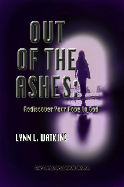 Out of the Ashes: Rediscover Your Hope in God (eBook, ePUB) Out of the Ashes: Rediscover Your Hope in God (eBook, ePUB)