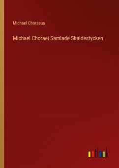 Michael Choraei Samlade Skaldestycken - Choraeus, Michael