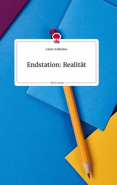 Endstation: Realität. Life is a Story - story.one - Zellhuber, Catrin