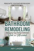 Bathroom Remodeling: Designing Your Perfect Bathroom with an Architect Renovate Your Bathroom Now! (eBook, ePUB)